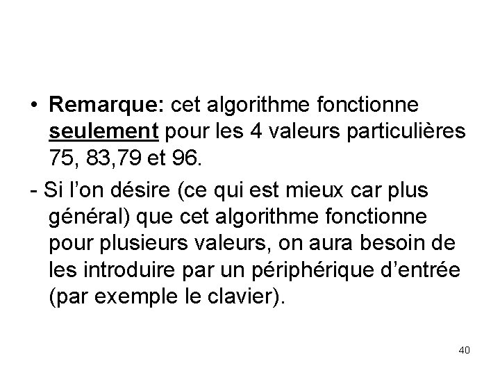  • Remarque: cet algorithme fonctionne seulement pour les 4 valeurs particulières 75, 83,