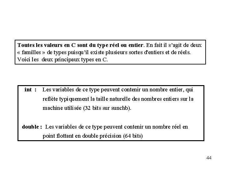 Toutes les valeurs en C sont du type réel ou entier. En fait il