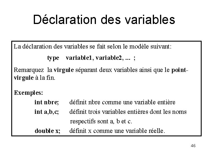 Déclaration des variables La déclaration des variables se fait selon le modèle suivant: type