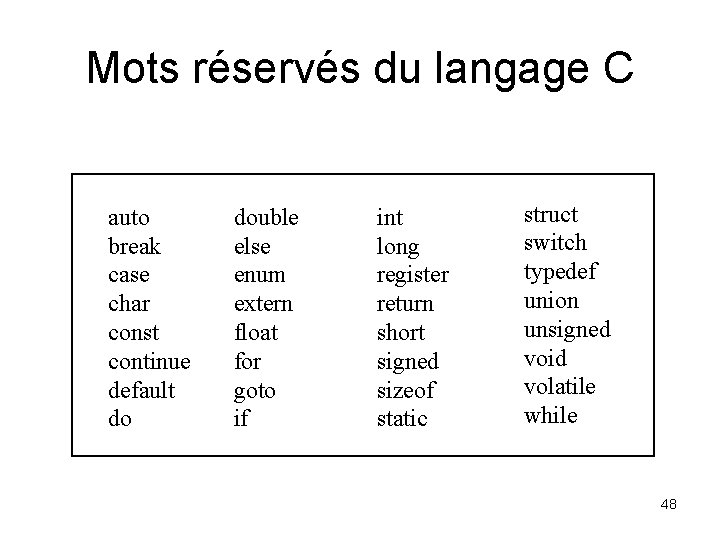 Mots réservés du langage C auto break case char const continue default do double