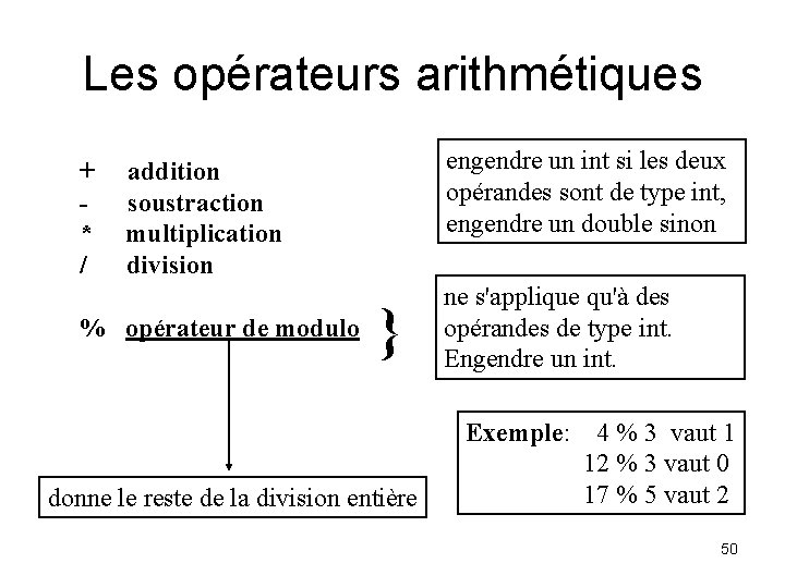 Les opérateurs arithmétiques + * / engendre un int si les deux opérandes sont