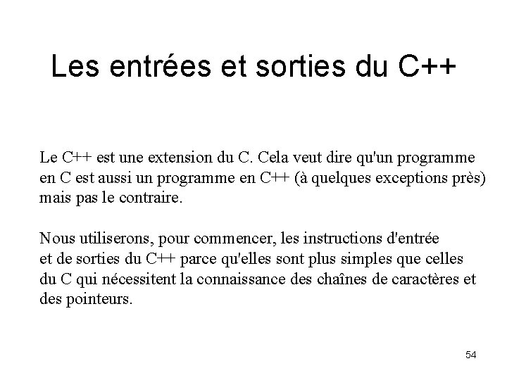 Les entrées et sorties du C++ Le C++ est une extension du C. Cela