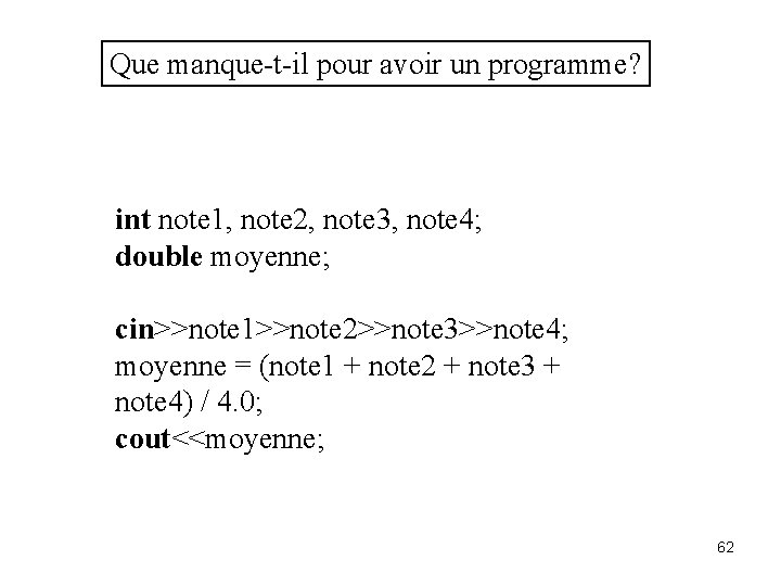 Que manque-t-il pour avoir un programme? int note 1, note 2, note 3, note