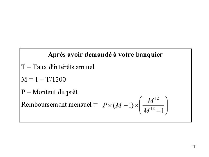 Après avoir demandé à votre banquier T = Taux d'intérêts annuel M = 1