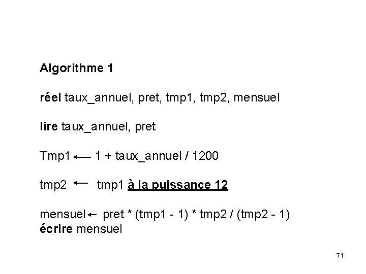 Algorithme 1 réel taux_annuel, pret, tmp 1, tmp 2, mensuel lire taux_annuel, pret Tmp