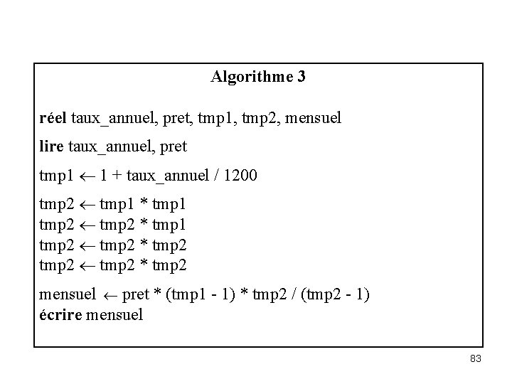 Algorithme 3 réel taux_annuel, pret, tmp 1, tmp 2, mensuel lire taux_annuel, pret tmp