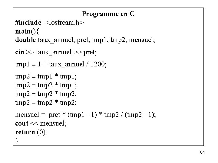 Programme en C #include <iostream. h> main(){ double taux_annuel, pret, tmp 1, tmp 2,