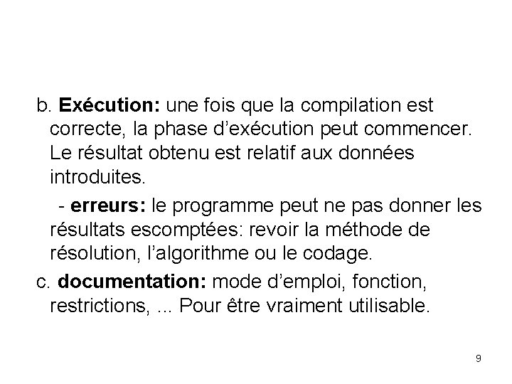  b. Exécution: une fois que la compilation est correcte, la phase d’exécution peut