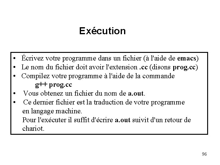 Exécution • Écrivez votre programme dans un fichier (à l'aide de emacs) • Le