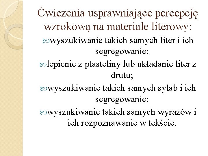 Ćwiczenia usprawniające percepcję wzrokową na materiale literowy: wyszukiwanie takich samych liter i ich segregowanie;