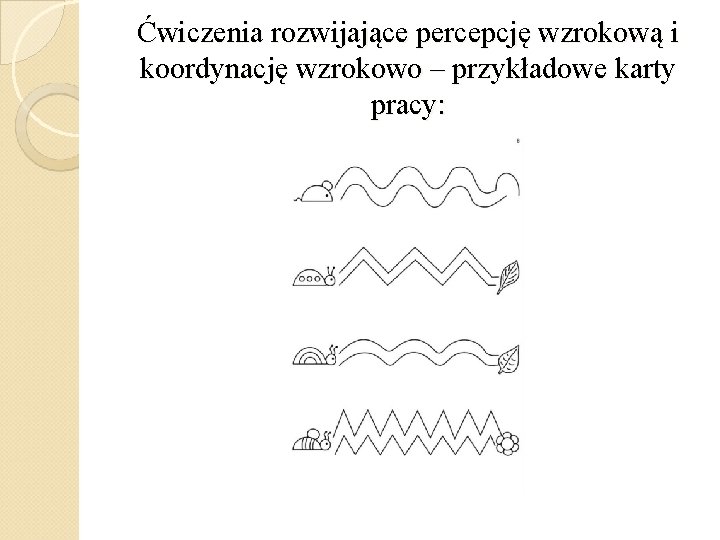 Ćwiczenia rozwijające percepcję wzrokową i koordynację wzrokowo – przykładowe karty pracy: 