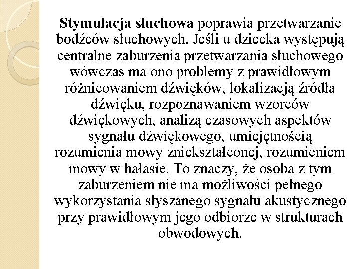 Stymulacja słuchowa poprawia przetwarzanie bodźców słuchowych. Jeśli u dziecka występują centralne zaburzenia przetwarzania słuchowego