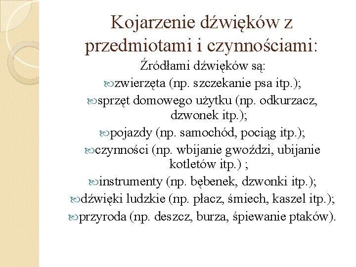 Kojarzenie dźwięków z przedmiotami i czynnościami: Źródłami dźwięków są: zwierzęta (np. szczekanie psa itp.