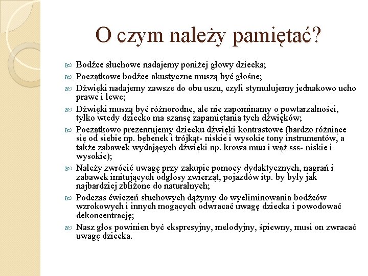 O czym należy pamiętać? Bodźce słuchowe nadajemy poniżej głowy dziecka; Początkowe bodźce akustyczne muszą