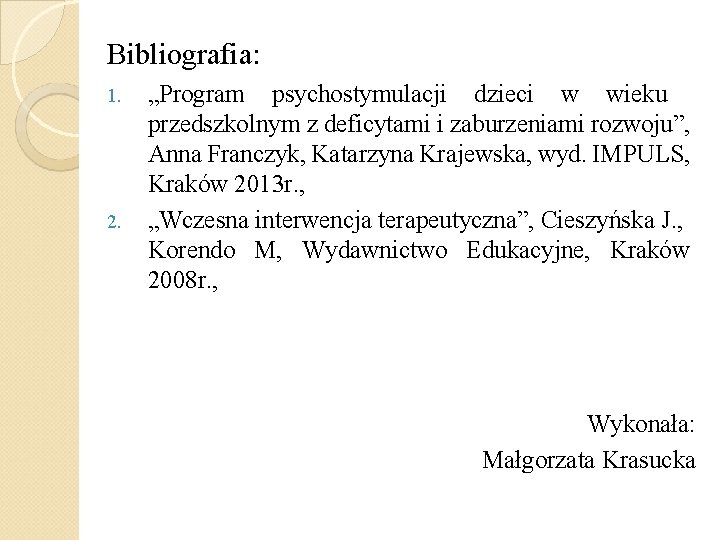 Bibliografia: 1. 2. „Program psychostymulacji dzieci w wieku przedszkolnym z deficytami i zaburzeniami rozwoju”,