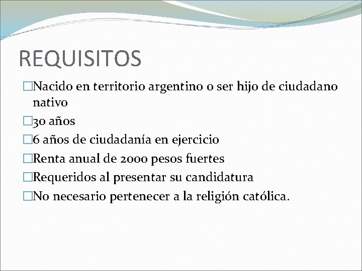 REQUISITOS �Nacido en territorio argentino o ser hijo de ciudadano nativo � 30 años