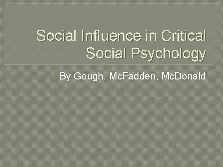 Social Influence in Critical Social Psychology By Gough, Mc. Fadden, Mc. Donald 