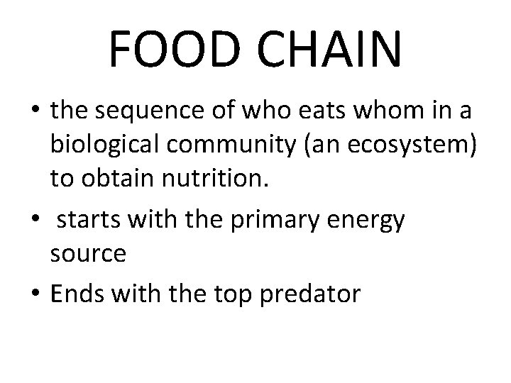 FOOD CHAIN • the sequence of who eats whom in a biological community (an