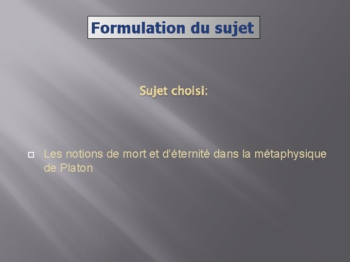 Formulation du sujet Sujet choisi: Les notions de mort et d’éternité dans la métaphysique
