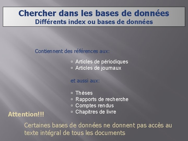 Chercher dans les bases de données Différents index ou bases de données Contiennent des