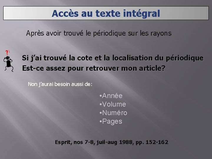 Accès au texte intégral Après avoir trouvé le périodique sur les rayons Si j’ai