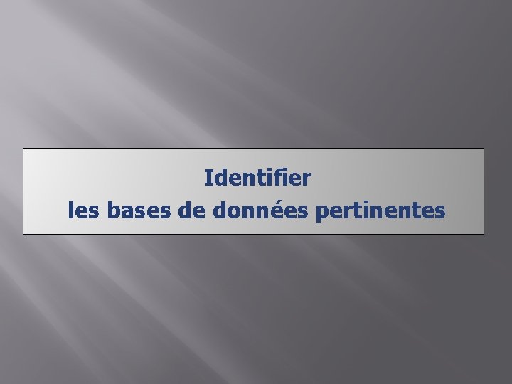 Identifier les bases de données pertinentes 