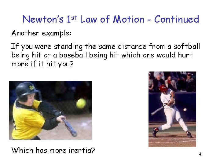 Newton’s 1 st Law of Motion - Continued Another example: If you were standing