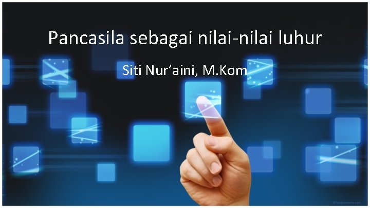 Pancasila sebagai nilai-nilai luhur Siti Nur’aini, M. Kom 