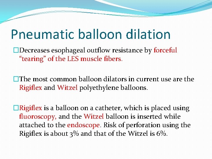 Pneumatic balloon dilation �Decreases esophageal outflow resistance by forceful “tearing” of the LES muscle
