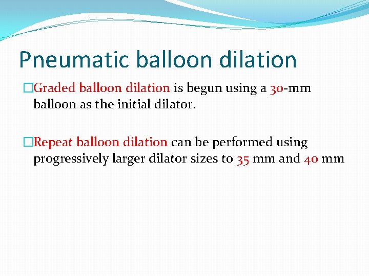 Pneumatic balloon dilation �Graded balloon dilation is begun using a 30 -mm balloon as