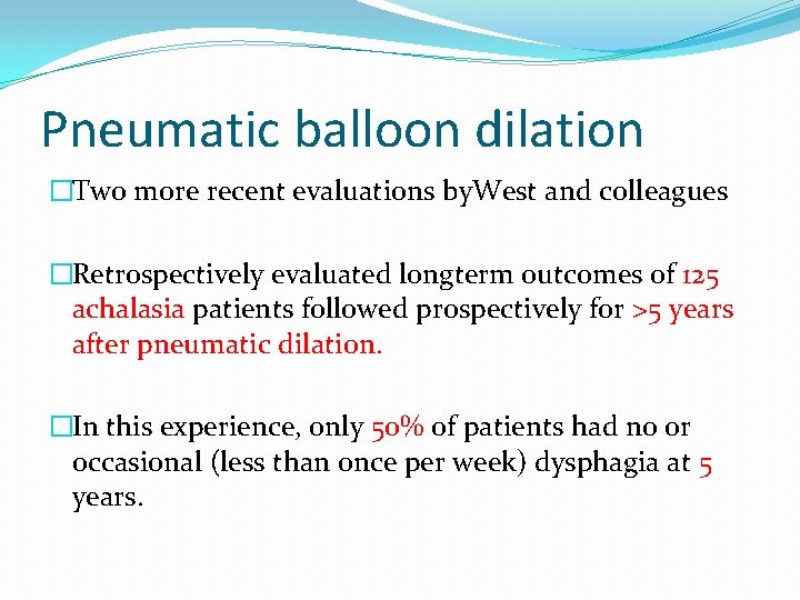 Pneumatic balloon dilation �Two more recent evaluations by. West and colleagues �Retrospectively evaluated longterm