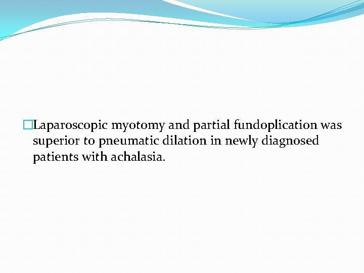 �Laparoscopic myotomy and partial fundoplication was superior to pneumatic dilation in newly diagnosed patients