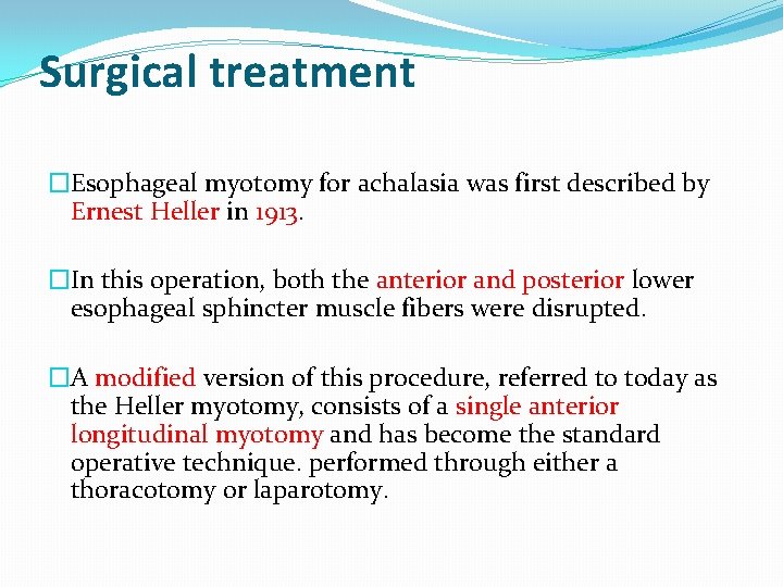Surgical treatment �Esophageal myotomy for achalasia was first described by Ernest Heller in 1913.