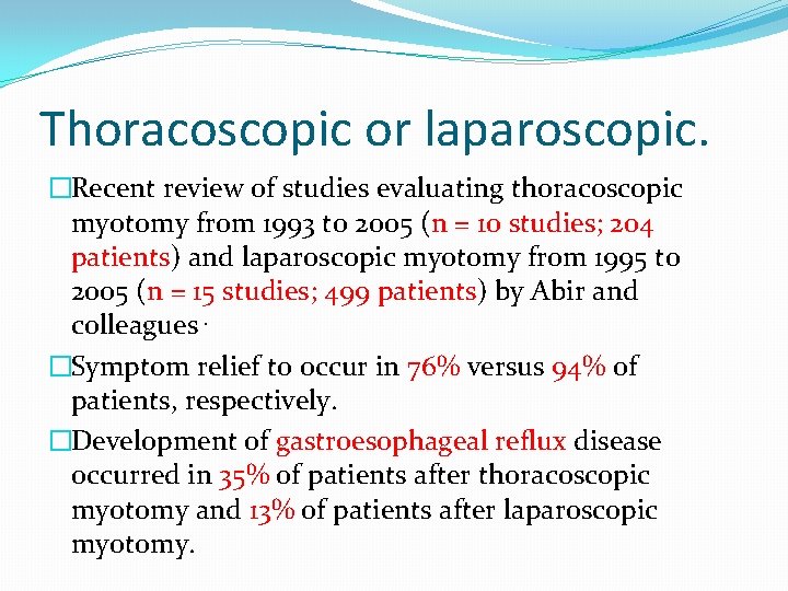 Thoracoscopic or laparoscopic. �Recent review of studies evaluating thoracoscopic myotomy from 1993 to 2005