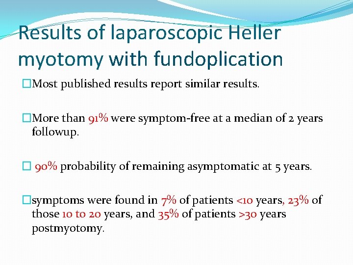 Results of laparoscopic Heller myotomy with fundoplication �Most published results report similar results. �More