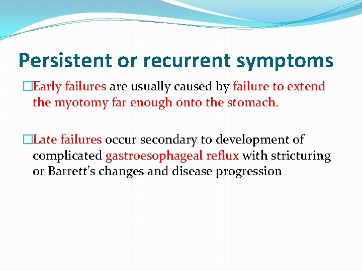 Persistent or recurrent symptoms �Early failures are usually caused by failure to extend the