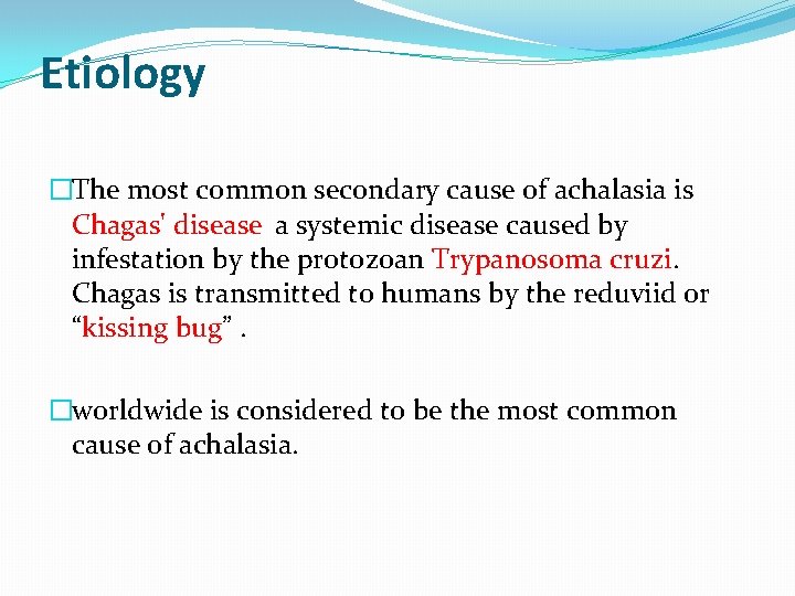 Etiology �The most common secondary cause of achalasia is Chagas' disease a systemic disease