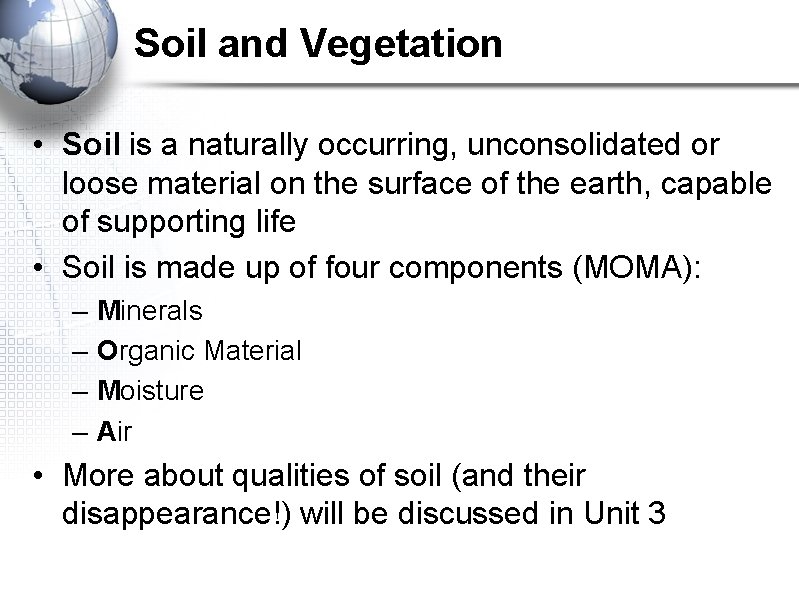 Soil and Vegetation • Soil is a naturally occurring, unconsolidated or loose material on