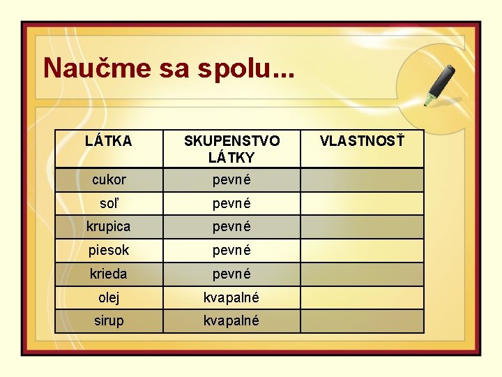 Naučme sa spolu. . . LÁTKA SKUPENSTVO LÁTKY cukor pevné soľ pevné krupica pevné