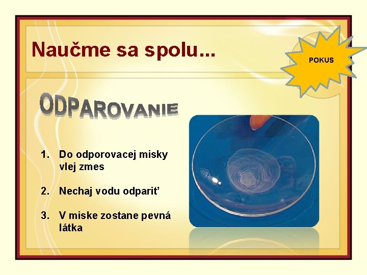 Naučme sa spolu. . . 1. Do odporovacej misky vlej zmes 2. Nechaj vodu