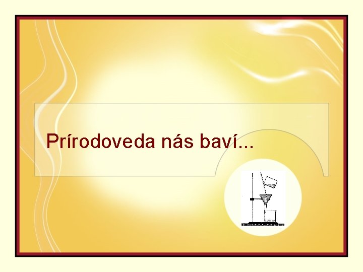 Prírodoveda nás baví. . . 