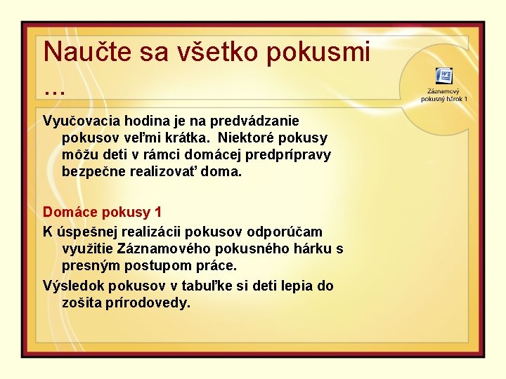 Naučte sa všetko pokusmi. . . Vyučovacia hodina je na predvádzanie pokusov veľmi krátka.