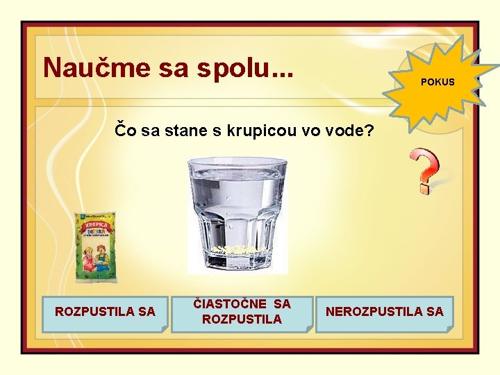 Naučme sa spolu. . . POKUS Čo sa stane s krupicou vo vode? ROZPUSTILA