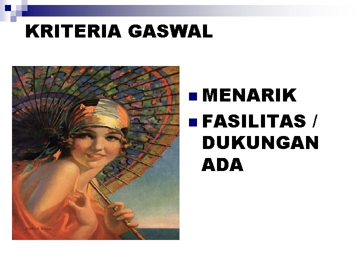 KRITERIA GASWAL n MENARIK n FASILITAS / DUKUNGAN ADA 