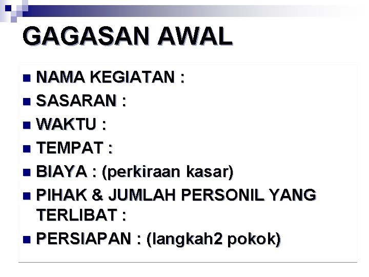 GAGASAN AWAL NAMA KEGIATAN : n SASARAN : n WAKTU : n TEMPAT :