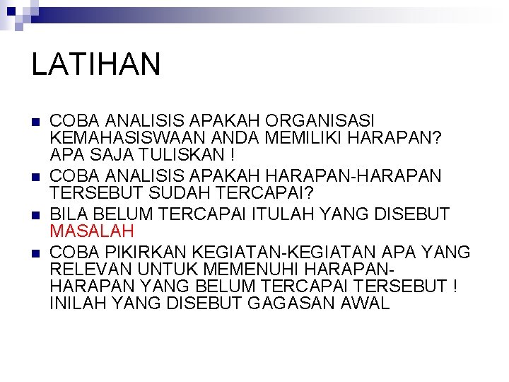 LATIHAN n n COBA ANALISIS APAKAH ORGANISASI KEMAHASISWAAN ANDA MEMILIKI HARAPAN? APA SAJA TULISKAN