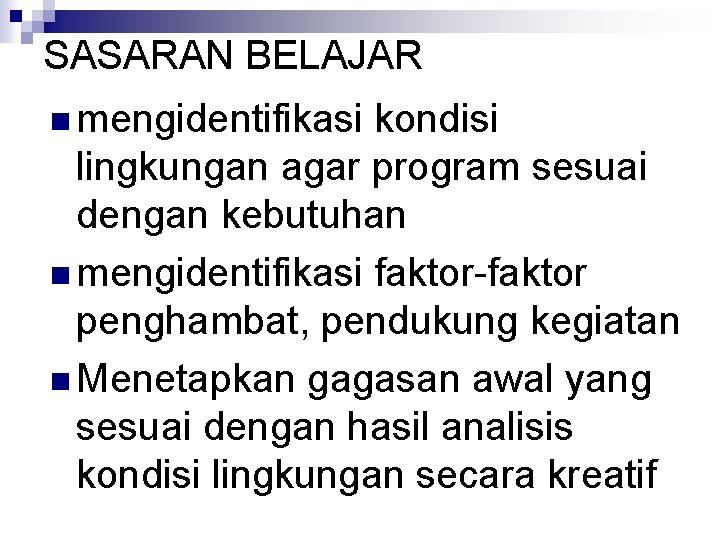 SASARAN BELAJAR n mengidentifikasi kondisi lingkungan agar program sesuai dengan kebutuhan n mengidentifikasi faktor-faktor