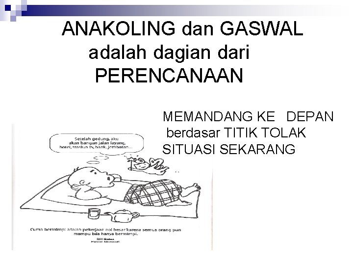 ANAKOLING dan GASWAL adalah dagian dari PERENCANAAN MEMANDANG KE DEPAN berdasar TITIK TOLAK SITUASI