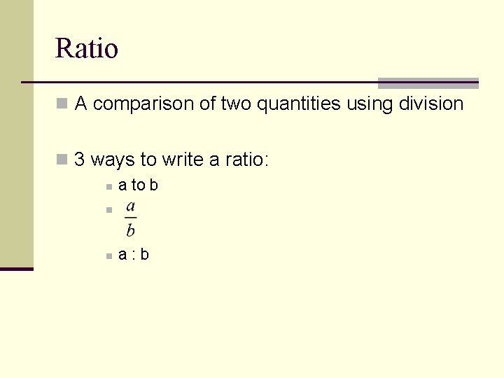 Ratio n A comparison of two quantities using division n 3 ways to write