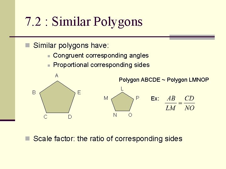 7. 2 : Similar Polygons n Similar polygons have: n Congruent corresponding angles n